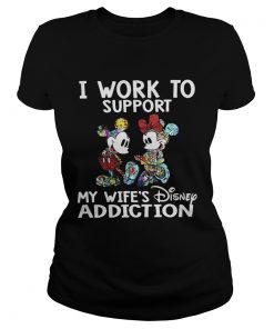 Mickey Mouse I work to support my wifes Disney addiction ladies tee