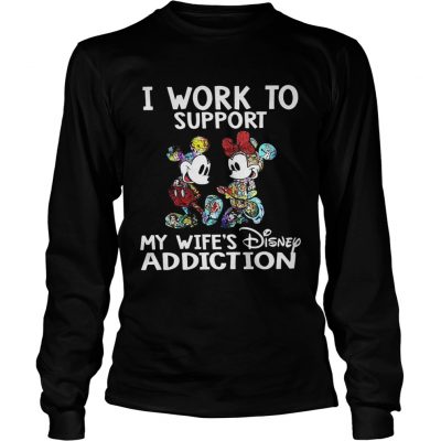 Mickey Mouse I work to support my wifes Disney addiction longsleeve tee