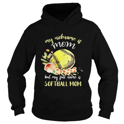 My nickname is mom but my full name is softball mom Hoodie