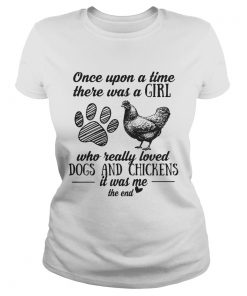 Once upon a time there was a girl who really loved dogs and chickens ladies tee