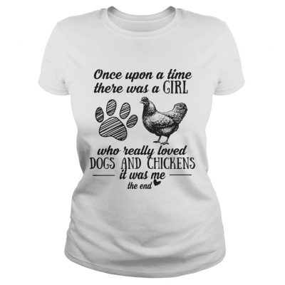 Once upon a time there was a girl who really loved dogs and chickens ladies tee