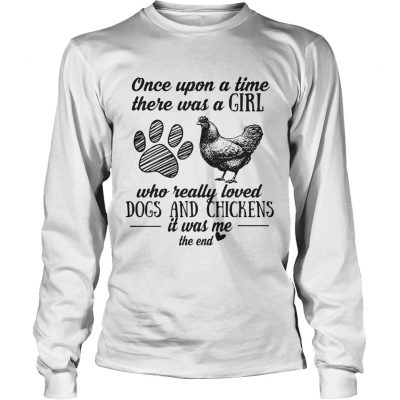 Once upon a time there was a girl who really loved dogs and chickens longsleeve tee