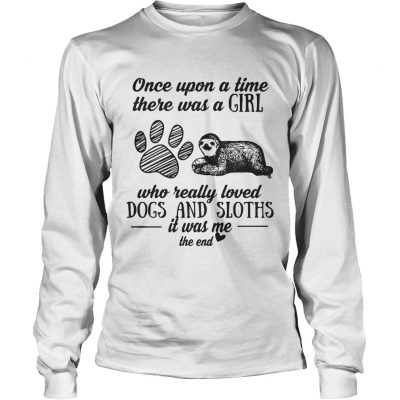 Once upon a time there was a girl who really loved dogs and sloths it was me longsleeve tee