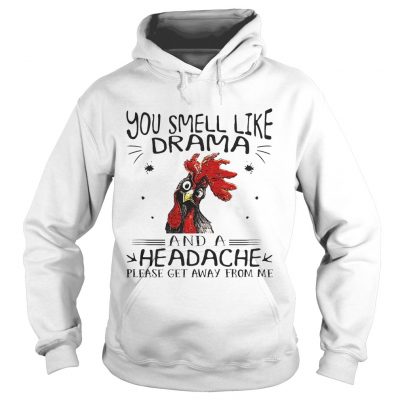 Rooster chicken you smell like drama and a headache please get away from me hoodie