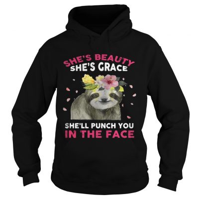 Sloth shes beauty shes grace shell punch you in the face hoodie