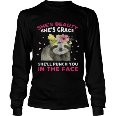 Sloth shes beauty shes grace shell punch you in the face longsleeve tee