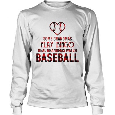 Some grandmas play bingo real grandmas watch baseball longsleeve tee