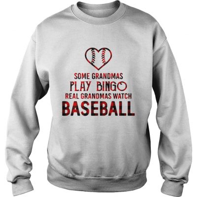 Some grandmas play bingo real grandmas watch baseball sweatshirt