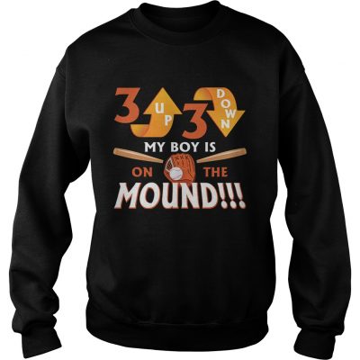 Sweatshirt 3 Up 3 Down My Boy Is On The Mound TShirt