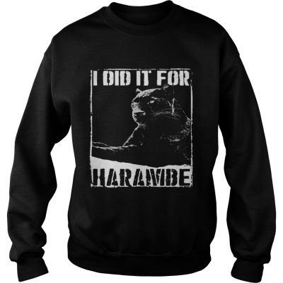 Sweatshirt Black Panther I did it for Harambe shirt