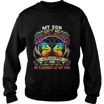 Sweatshirt Butterfly my son left me beautiful memories his love is still my guide shirt