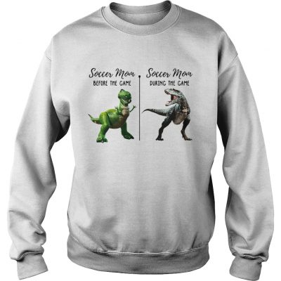 Sweatshirt Dinosaur soccer mom before the game soccer mom during the game shirt