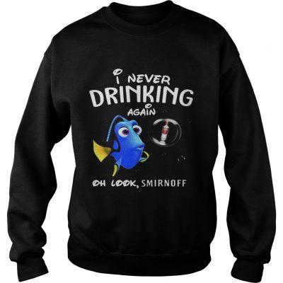 Sweatshirt Disney Funny Dory Im Never Drinking Again For Smirnoff Lover Shirt