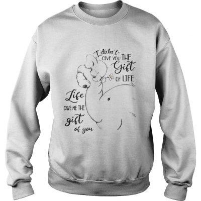 Sweatshirt Elephants I Didnt Give You The Gift Of Life Life Ladies Shirt