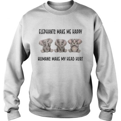 Sweatshirt Elephants make me happy humans make my head hurt shirt