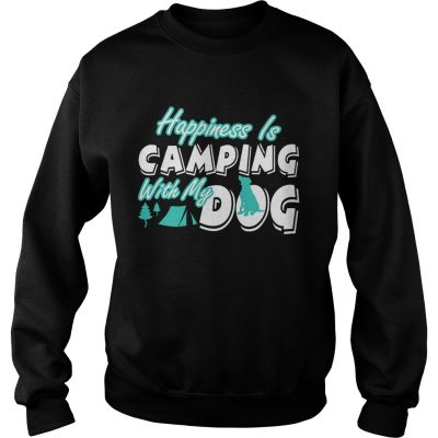 Sweatshirt Happiness Is Camping With My Dog TShirt