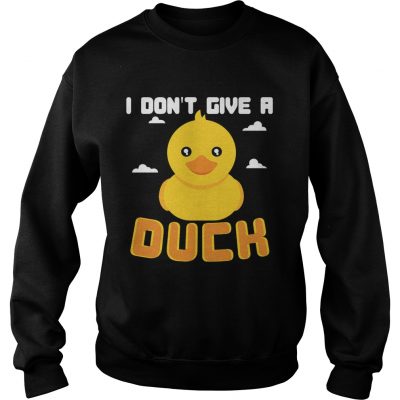 Sweatshirt I Dont Give A Duck Funny TShirt