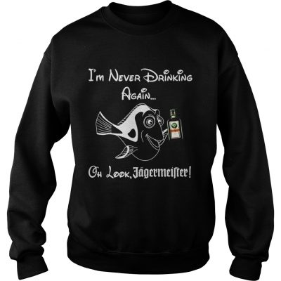 Sweatshirt Im never drinking again oh look Jagermeister shirt