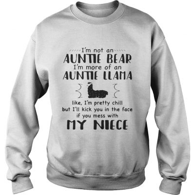 Sweatshirt Im not an auntie bear Im more of an auntie llama like Im pretty chill shirt