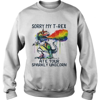 Sweatshirt Sorry my TRex ate your sparkly Unicorn shirt