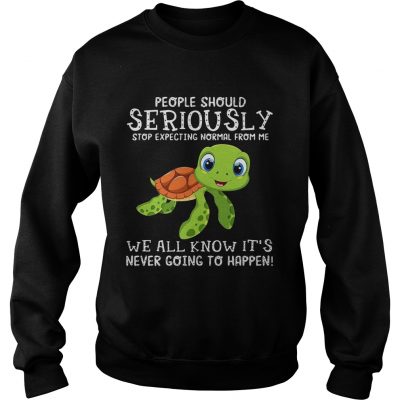 Sweatshirt Turtle people should seriously stop expecting normal shirt