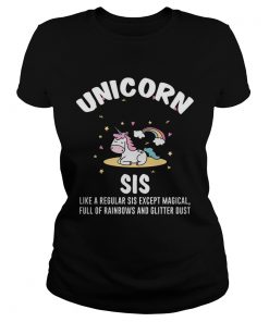 Unicorn Sis Sister Magical Full Of Rainbows Glitter Ladies Tee