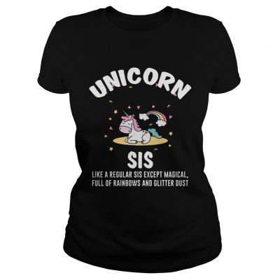 Unicorn Sis Sister Magical Full Of Rainbows Glitter Ladies Tee