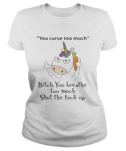 Unicorn You Curse Too Much Bitch You Breathe Ladies Tee