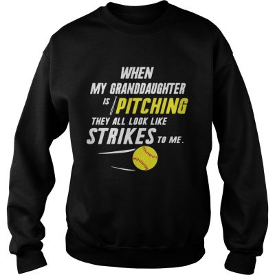 When my granddaughter is pitching they all look like strikes to me sweatshirt