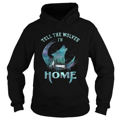 Wolf Tell the Wolves I’m home hoodie