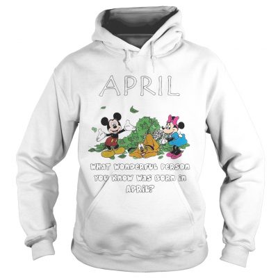 April what wonderful person you know was born in April hoodie