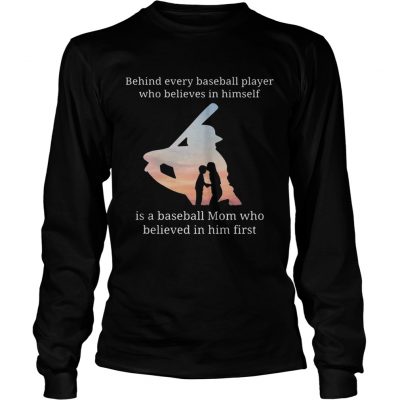 Behind every baseball player who believes in herself is a baseball mom longsleeve tee