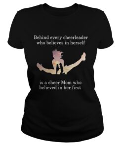 Behind every cheerleader who believes in herself is a cheer mom ladies tee