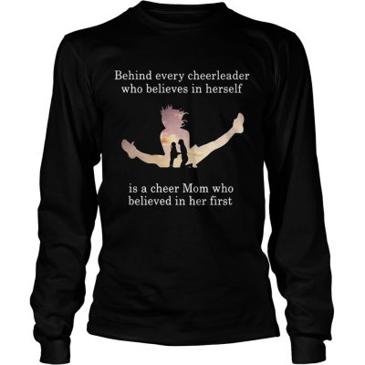 Behind every cheerleader who believes in herself is a cheer mom longsleeve tee