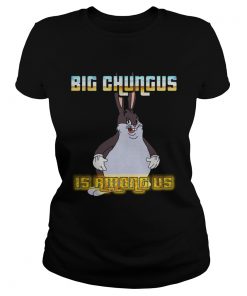 Big Chungus is among us ladies tee