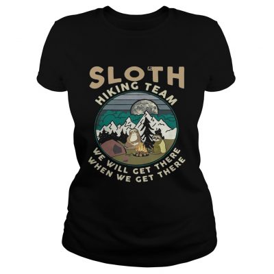 Camping sloth hiking team we will get there when we get there campfire ladies tee