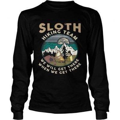 Camping sloth hiking team we will get there when we get there campfire longsleeve tee