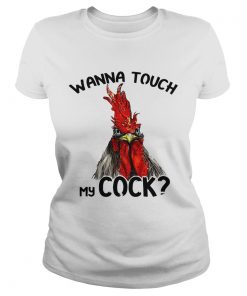 Chicken wanna touch my cock ladies tee