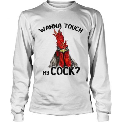 Chicken wanna touch my cock longsleeve tee