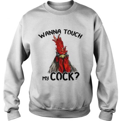 Chicken wanna touch my cock sweatshirt