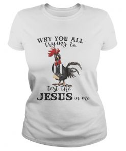 Cock why you all trying to test the Jesus in me ladies tee