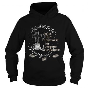 Coffee christ offers forgiveness for everyone everywhere Hoodie