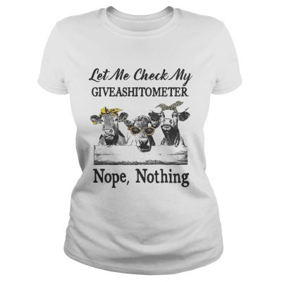 Cows Lest me check my giveshitometer nope nothing ladies tee