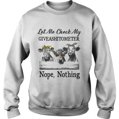 Cows Lest me check my giveshitometer nope nothing sweatshirt