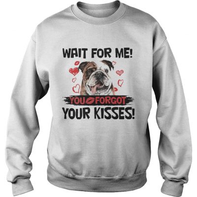 Cute Bulldog Wait For Me You Forgot Your Kisses Sweatshirt