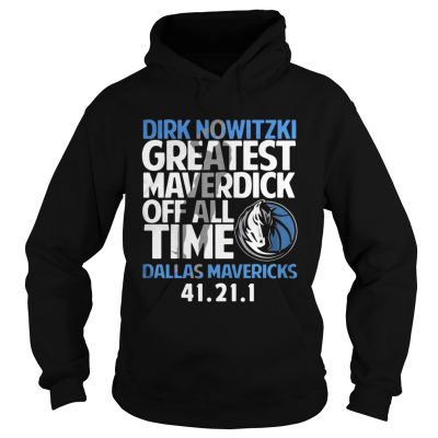 Dirk Nowitzki greatest Maverdick off all time Dallas Mavericks 41 21 1 hoodie