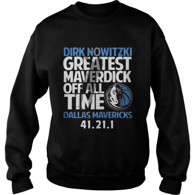 Dirk Nowitzki greatest Maverdick off all time Dallas Mavericks 41 21 1 sweatshirt