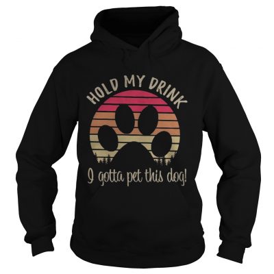 Dog paw hold my drink I gotta pat this dog retro hoodie