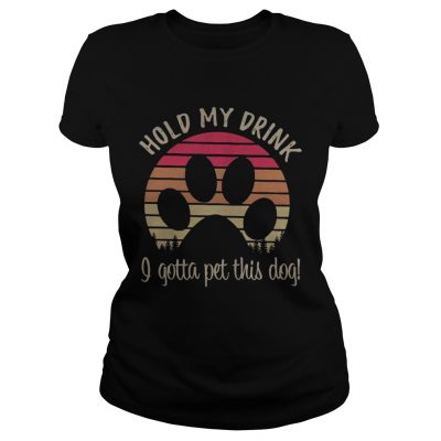 Dog paw hold my drink I gotta pat this dog retro ladies tee