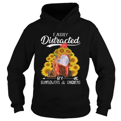 Easily Distracted By Sunflowers And Chickens hoodie